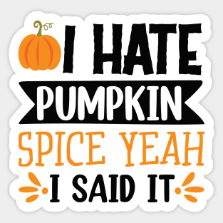 I hate pumpkin spice, yeah I said it! Sticker